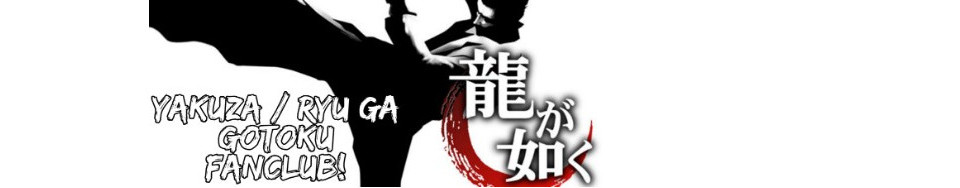 Ryu Ga Gotoku | Yakuza Fanclub! 